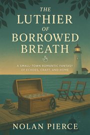 The Luthier of Borrowed Breath: A Small-Town Romantic Fantasy of Echoes, Craft, and Home cover image