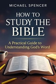 How to Study the Bible: A Practical Guide to Understanding God's Word cover image