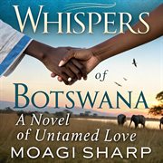Whispers of Botswana: A Novel of Untamed Love cover image
