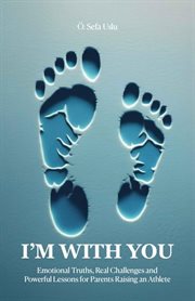I'm With You - Emotional Truths, Real Challenges, and Powerful Lessons for Parents Raising an Athlet cover image