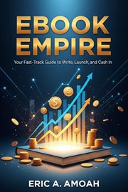 Ebook Empire: Your Fast-Track Guide to Write, Launch, and Cash in cover image