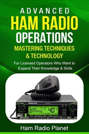 Advanced Ham Radio Operations: For Licensed Operators Who Want to Expand Their Knowledge and Skills cover image