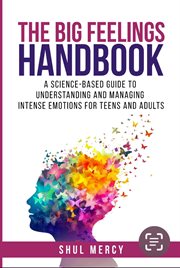 The Big Feelings Handbook: A Science-Based Guide to Understanding and Managing Intense Emotions For cover image