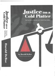 Justice on a Cold Platter-The True Story of Murder and a World Class Stalker cover image