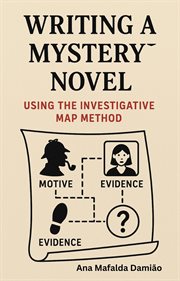 Writing a Mystery Novel Using the Investigative Map Method cover image