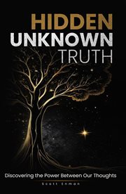 Hidden Unknown Truth: Discovering the Power Between Our Thoughts cover image