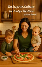 The Busy Mom Cookbook: Real Food for Real Chaos cover image