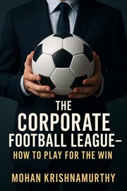 The Corporate Football League: How to Play for the Win, cover image