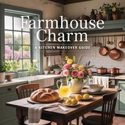 Farmhouse Charm: A Kitchen Makeover Guide cover image