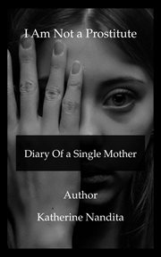 I Am Not a Prostitute - Diary of a Single Mother cover image