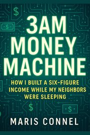 3 Am Money Machine: How I Built a Six-Figure Income While My Neighbors Were Sleeping cover image