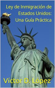 Ley de Inmigración de Estados Unidos: Una Guía Práctica cover image
