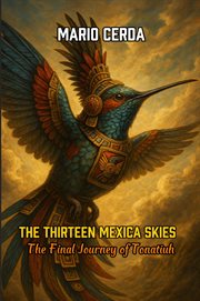 The Thirteen Mexica Skies the Final Journey of Tonatiuh cover image