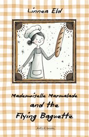 Mademoiselle Marmalade and the Flying Baguette cover image