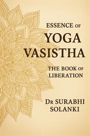 Essence of Yoga Vasistha: The Book of Liberation cover image