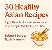 30 Healthy Asian Recipes - Clean Eating for Everyday Cooking cover image