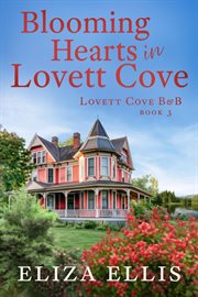 Blooming Hearts in Lovett Cove: A Small Town, Second Chance Romance cover image