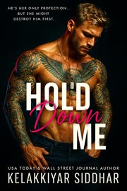 Hold Me Down: He's Her Only Protection but She Might Destroy Him First cover image