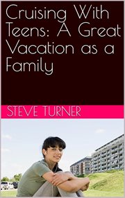 Cruising With Teens: A Great Vacation as a Family : Cruise Hacks & Tricks, #3 cover image
