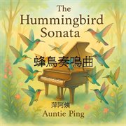 The Hummingbird Sonata : Auntie Ping Bilingual Series cover image