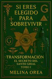 Si eres elegido para sobrevivir - Transformación. El secreto del Santo Grial. Tomo I : 1, #1 cover image