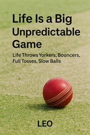 Life Is a Big Unpredictable Game Life Throws Yorkers, Bouncers, Full Tosses, Slow Balls cover image