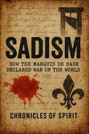 Sadism: How the Marquis de Sade Declared War on the World cover image