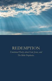 Redemption: Emotional Poetry About God, Jesus, and the Bible Prophecies cover image