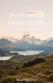 The Incredible Culture of Chile cover image