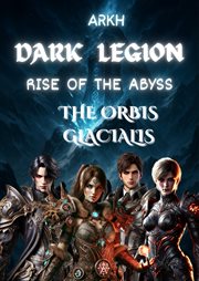 Dark Legion Rise of the Abyss the Orbis Glacialis cover image