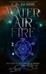 Water Air Fire: Witches of Westwood Academy : Books #1-3 cover image