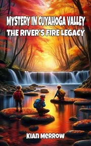 Mystery in Cuyahoga Valley: The River's Fire Legacy cover image