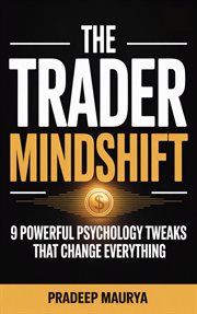 The Trader Mindshift: 9 Powerful Psychology Tweaks That Change Everything cover image