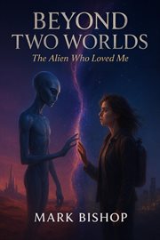 Beyond Two Worlds: The Alien Who Loved Me cover image