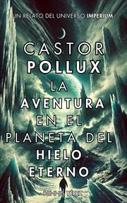 Castor Pollux: La aventura en el planeta del hielo eterno cover image