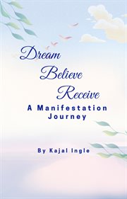 Dream, Believe, Receive: A Manifestation Journey cover image