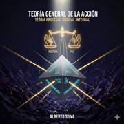 Introducción a la TEORÍA GENERAL DE LA ACCIÓN en la Teoría Integral Jurídico Procesal cover image