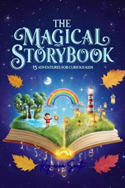 The Magical Storybook: 15 Adventures for Curious Kids cover image
