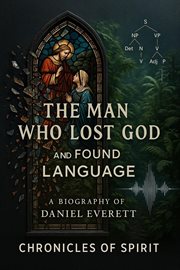 The Man Who Lost God and Found Language: A Biography of Daniel Everett cover image
