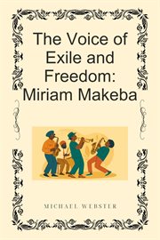 The Voice of Exile and Freedom: Miriam Makeba cover image