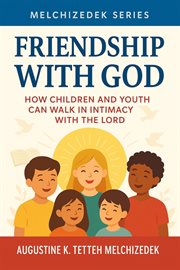 Friendship With God - How Children and Youth Can Walk in Intimacy With the Lord cover image