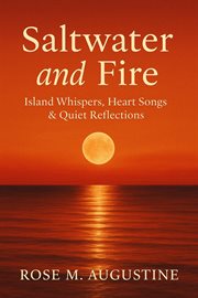 Saltwater and Fire: Island Whispers, Heart Songs & Quiet Reflections cover image
