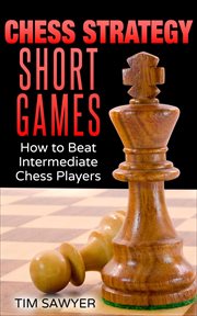 Chess Strategy Short Games : Chess Strategy, #11 cover image