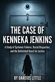 The Case of Kenneka Jenkins: A Study of Systemic Failures, Racial Disparities, and the Unfinished Qu cover image