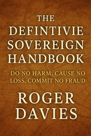 The Definitive Sovereign Handbook: Do No Harm, Cause No Loss, Commit No Fraud cover image
