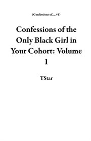 Confessions of the Only Black Girl in Your Cohort: Volume 1 cover image
