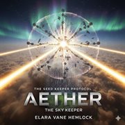 The Seed Keeper Protocol: Aether : The Seed Keeper Protocol, #4 cover image