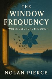 The Window Frequency: Where Bees Tune the Quiet cover image