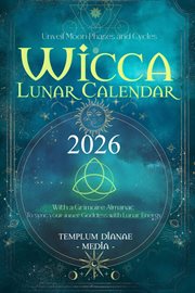 Wicca Lunar Calendar - 2026: Unveil Moon Phases and Cycles With a Grimoire Almanac to Sync Your Inne cover image