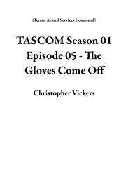 Tascom Season 01 Episode 05 - the Gloves Come Off cover image